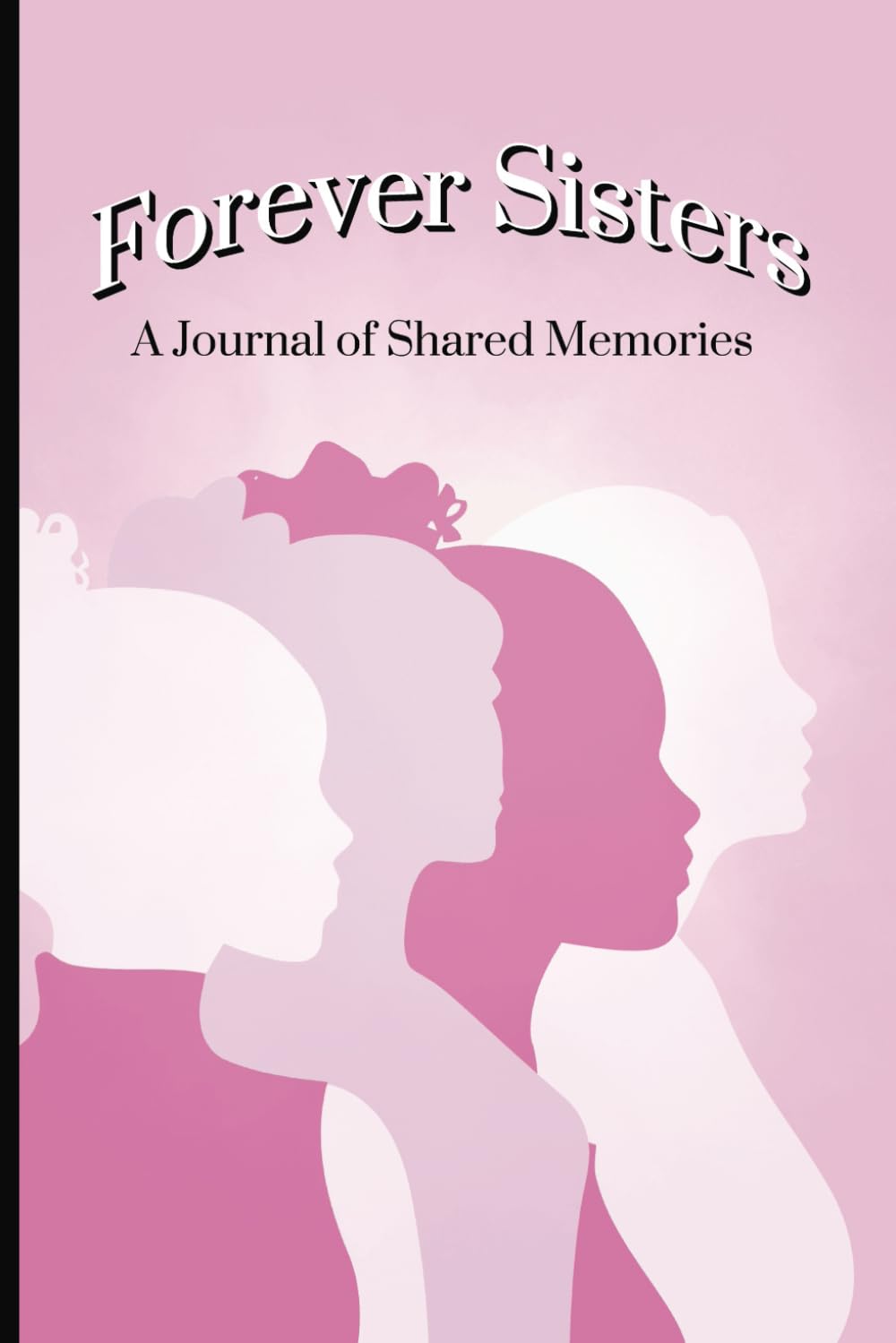 Forever Sisters A Journal of Shared Memories: Back and Forth, Just Between US, Paperback