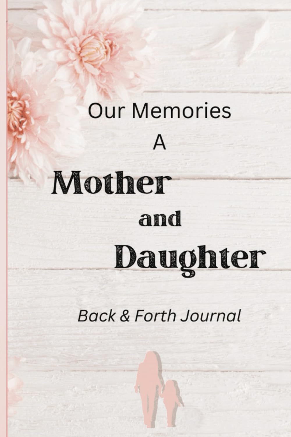 Our Memories A Mother and Daughter Back and Forth Journal