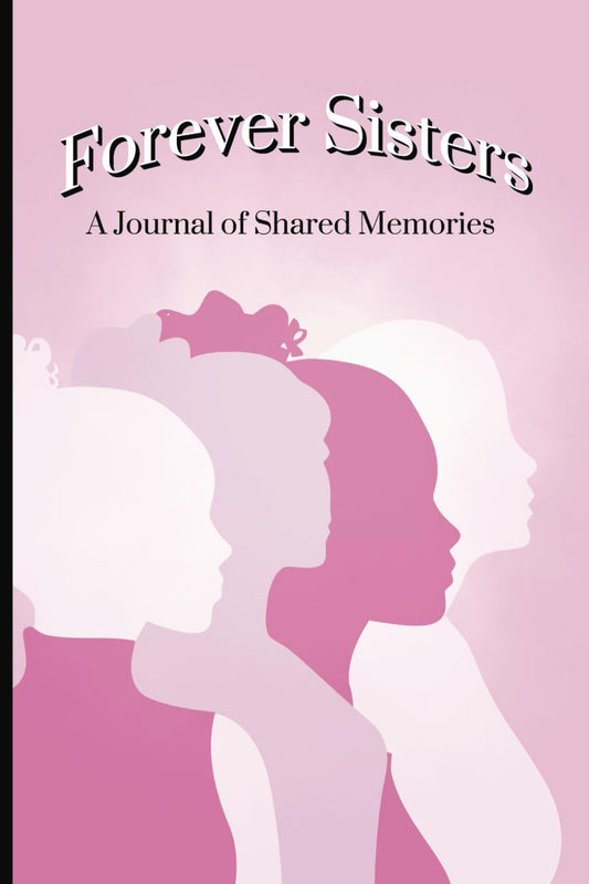 Forever Sisters A Journal of Shared Memories: Back and Forth, Just Between US, Paperback