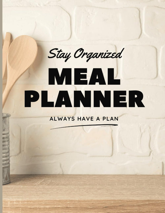 Stay Organized Meal Planner: Always Have a Plan| 52 Weeks and Grocery List: Includes a Master Idea List for Break, Lunch, & Dinner | 8.5 x 11"