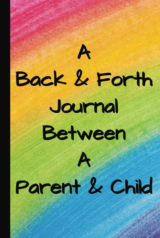A Back and Forth Journal Between a Parent and Child: 150 Page with Guided Activities , 9x6" Paperback, Rainbow Cover